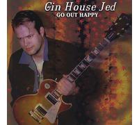 Gin House Jed - Go Out Happy