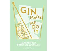 Gin Made Me Do It: 60 Beautifully Botanical Cocktails