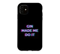 Gin Made Me Do It Funny Drinking Alcohol Party Lover Case for iPhone 11