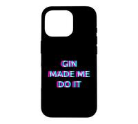 Gin Made Me Do It Funny Drinking Alcohol Party Lover Case for iPhone 16 Pro