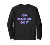 Gin Made Me Do It Funny Drinking Alcohol Party Lover Long Sleeve T-Shirt