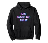 Gin Made Me Do It Funny Drinking Alcohol Party Lover Pullover Hoodie