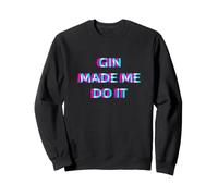 Gin Made Me Do It Funny Drinking Alcohol Party Lover Sweatshirt