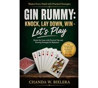 GIN RUMMY: KNOCK, LAY DOWN, WIN - LET'S PLAY: Master the Game with Practical Tips and Winning Strategies for Beginners