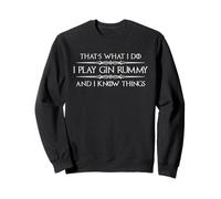 Gin Rummy Player - I Play Gin Rummy and I Know Things Funny Sweatshirt