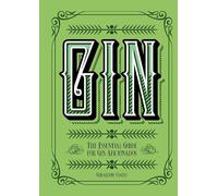 Gin: The Essential Guide for Gin Aficionados