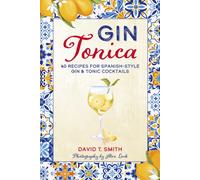 Gin Tonica : 40 Recipes for Spanish-Style Gin & Tonic Cocktails
