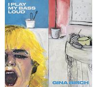 Gina Birch - I Play My Bass Loud [VINYL]