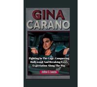 GINA CARANO BIOGRAPHY: Fighting In The Cage, Conquering Hollywood, And Breaking Every Expectation Along The Way