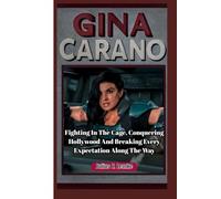 GINA CARANO BIOGRAPHY: Fighting In The Cage, Conquering Hollywood, And Breaking Every Expectation Along The Way