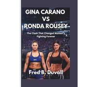 Gina Carano Vs Ronda Rousey: The Clash That Changed Women’s Fighting Forever