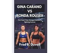 Gina Carano Vs Ronda Rousey: The Clash That Changed Women’s Fighting Forever