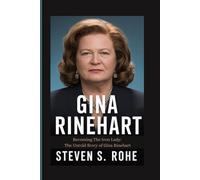 GINA RINEHART: Becoming The Iron Lady: The Untold Story of Gina Rinehart