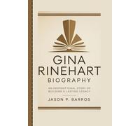 GINA RINEHART BIOGRAPHY: An inspirational story of building a lasting legacy