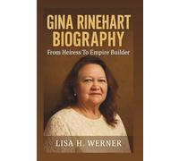 GINA RINEHART BIOGRAPHY: From Heiress To Empire Builder