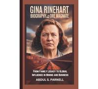 GINA RINEHART BIOGRAPHY: The Iron Ore Magnate From Family Legacy to Global Influence in Mining and Business