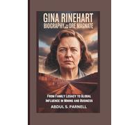 GINA RINEHART BIOGRAPHY: The Iron Ore Magnate From Family Legacy to Global Influence in Mining and Business