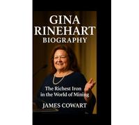 GINA RINEHART BIOGRAPHY: The Richest Iron in the World of Mining