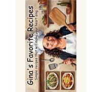 Gina's Favorite Recipes: Simple recipes that will make your heart sing