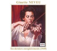 Ginette Neveu - Ginette Neveu's last recordings - November 1949: BRAHMS: Sonata No. 3 for violin and piano, op. 108 (- Piano: Jean Neveu). BEETHOVEN : Violin Concerto, op. 61