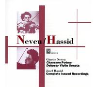 Ginette Neveu - Neveu / Hassid ~ Ginette Neveu / Chausson : Poeme, Debussy : Violin Sonata | Josef Hassid / Complete Issued Recordings
