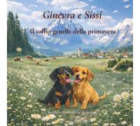 Ginevra e Sissi - Il soffio gentile della primavera: Una storia illustrata sulla primavera, l’amicizia e la dolcezza (Ginevra e Sissi - Le stagioni del cuore)