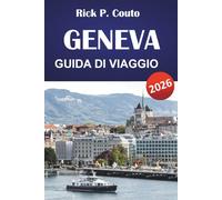 GINEVRA GUIDA DI VIAGGIO 2026: Esplora monumenti iconici, attività all'aperto, ristoranti e approfondimenti culturali nella città internazionale della Svizzera