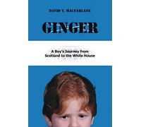 Ginger: A Boy's Journey from Scotland to the White House