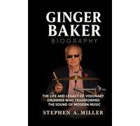 Ginger Baker Biography: The Life and Legacy of a Visionary Drummer Who Transformed the Sound of Modern Music