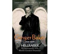 Ginger Baker - Hellraiser: The Autobiography of The World's Greatest Drummer