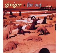 GINGER - FAR OUT