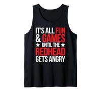 Ginger It's All Fun & Games Until The Redhead Gets Angry Tank Top