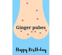 Ginger pubes happy birthday | Notebook: Funny Birthday gifts for joke lovers | Funny notebook gift | Lined notebook/journal/diary/logbook/jotter