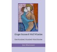 Ginger Scones & Wolf Whistles: One Hundred, Hundred-Word Stories