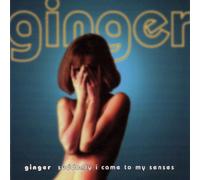 Ginger - Suddenly I Come To My Senses