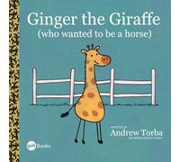 Ginger the Giraffe: (Who Wanted To Be A Horse)