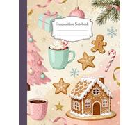 Gingerbread Christmas Composition Notebook: Festive Holiday Journal with Cute Gingerbread, Hot Cocoa & Christmas Tree Design, Perfect for Notes, Journaling, and Holiday Gift