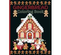 Gingerbread Coloring Book: Adorable Gingerbread and Festive Christmas coloring book for ages toddler to adult