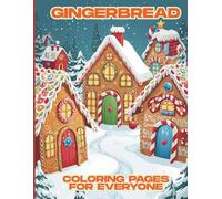 Gingerbread Coloring Pages for Everyone: Christmas patterns full of joy and magic