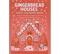 Gingerbread Dreams Adult Coloring Book: Candy Cottages, Frosted Roofs & Sweet Holiday Whimsy