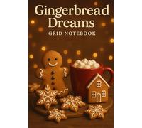 Gingerbread Dreams - Grid Notebook: A Cozy Holiday Journal with 120 Square Pages for Notes and Lists