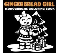 Gingerbread Girl Monochrome Coloring Book: A cozy Christmas coloring book with adorable gingerbread girls, festive houses and relaxing winter scenes - ... and fun for all ages. (One-Color Wonders)