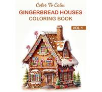 Gingerbread Houses Coloring Book: Holiday Coloring Book for Adults with Beautiful Gingerbread House Designs to Help You Relax and Unwind (Color To Calm)