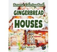 Gingerbread Houses Reverse Coloring Book For Adults: 34 Beautiful Watercolor Designs | Creativity, Mindfulness, Meditation, Relaxation, Anti-stress Coloring