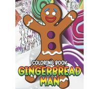 Gingerbread Man Coloring Book: Fabulous Coloring Pages With Unique Illustrations Ideal Gift For All Ages Relaxation And Stress Relief
