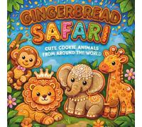 Gingerbread Safari: Cute Cookie Animals From Around The World