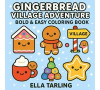Gingerbread Village Adventure - A Bold & Easy Coloring Book for Kids & Adults: Cute Gingerbread Friends, Winter Treats & Holiday Scenes to Color (Cozy Christmas Cuties Collection)