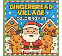 Gingerbread Village Coloring Fun: Cute and Easy Christmas Coloring Book for Kids Ages 4-12 (Holiday Gingerbread Houses, Santa, Elves, and Cookie Friends)