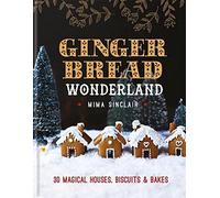 Gingerbread Wonderland: 30 Magical Houses, Biscuits and Bakes