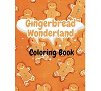Gingerbread Wonderland Coloring Book: 45 Magical Gingerbread-Themed Holiday Scenes for Kids Ages 8-14